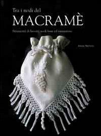 Tra i nodi del macramè. Ediz. illustrata - Anna Meloni - Libro Il Castello 2007, Cucito, ricamo, tessitura | Libraccio.it