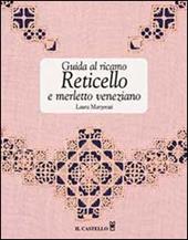 Guida al ricamo. Reticello e merletto veneziano