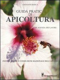 Guida pratica di apicoltura. Con agenda dei lavori - Giovanni Bosca - Libro Il Castello 2007, Vari | Libraccio.it