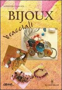 Bijoux bracciali. Ediz. illustrata - Alessandra Scarlata - Libro Il Castello 2007, Hobby e attività artistiche | Libraccio.it