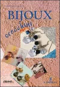 Bijoux orecchini. Ediz. illustrata - Alessandra Scarlata - Libro Il Castello 2007, Hobby e attività artistiche | Libraccio.it