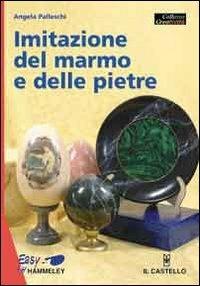 Imitazione del marmo e delle pietre - Angela Palleschi - Libro Il Castello 2007, Hobby e attività artistiche | Libraccio.it