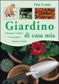 Giardino di casa mia  - Libro Il Castello 2007, Vivere la casa | Libraccio.it