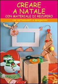 Creare a Natale. Con cartamodelli e spiegazioni - Barbara Aldrovandi - Libro Il Castello 2007, Libri di Natale | Libraccio.it
