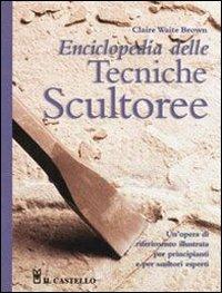 Enciclopedia delle tecniche scultoree. Ediz. illustrata - Claire Waite Brown - Libro Il Castello 2007, Mosaico e scultura | Libraccio.it