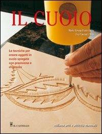 Il cuoio  - Libro Il Castello 2007, Hobby e attività artistiche | Libraccio.it