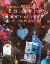 Decorazioni per l'albero di Natale. Ediz. illustrata - Judy Balchin - Libro Il Castello 2007, Libri di Natale | Libraccio.it