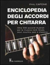 Enciclopedia degli accordi per chitarra - Phil Capone - Libro Il Castello 2007, Vari | Libraccio.it