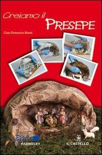 Creiamo il presepe. Ediz. illustrata - G. Domenico Renzi - Libro Il Castello 2007, Libri di Natale | Libraccio.it