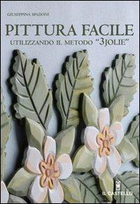 Pittura facile utilizzando il metodo 3jolie - Giuseppina Spadoni - Libro Il Castello 2007, Hobby e attività creative | Libraccio.it