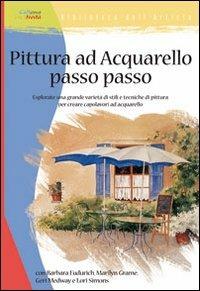 Pittura ad acquarello passo passo  - Libro Il Castello 2007, Disegno e tecniche pittoriche | Libraccio.it