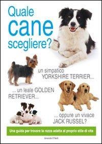 Quale cane scegliere? - Amanda O'Neill - Libro Il Castello 2008, Animali | Libraccio.it