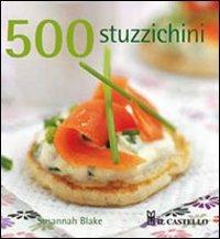 500 stuzzichini - Susannah Blake - Libro Il Castello 2012, Cucina | Libraccio.it