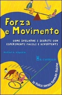 Forza e movimento. Ediz. illustrata  - Libro Il Castello 2008, Esperimenti scientifici e giochi istrutt. | Libraccio.it