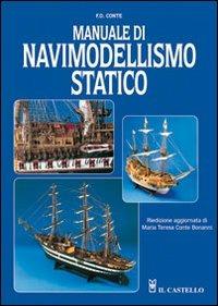 Manuale di navimodellismo statico. Ediz. illustrata - F. D. Conte - Libro Il Castello 2008 | Libraccio.it