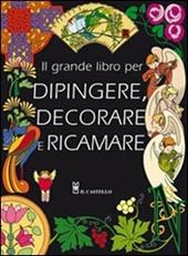 Il grande libro dei modelli per dipingere, decorare e ricamare. Ediz. illustrata