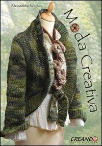 Moda creativa. Ediz. illustrata - Alessandra Scarlata - Libro Il Castello 2008, Cucito, ricamo, tessitura | Libraccio.it
