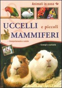 Uccelli e piccoli mammiferi  - Libro Il Castello 2009, Animali | Libraccio.it