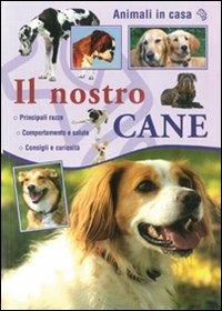Il nostro cane  - Libro Il Castello 2009, Animali | Libraccio.it