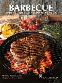 Barbecue. Tutti i segreti della cucina alla griglia - Mimma Ruffini Zorn - Libro Il Castello 2010, Cucina | Libraccio.it