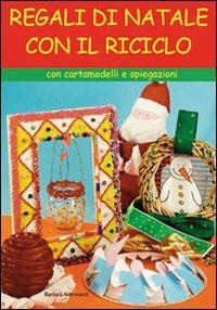 Regali di Natale con il riciclo - Barbara Aldrovandi - Libro Il Castello 2008 | Libraccio.it