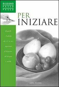 Per iniziare. Ediz. illustrata - Carol Rosinski - Libro Il Castello 2008, Disegno e tecniche pittoriche | Libraccio.it