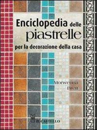 Enciclopedia delle piastrelle per la decorazione della casa - Morwenna Brett - Libro Il Castello 2008, Vivere la casa | Libraccio.it