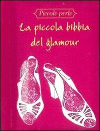 La piccola bibbia del glamour  - Libro Il Castello 2008, Piccole perle | Libraccio.it