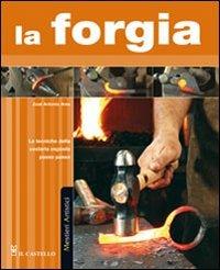 La forgia - José A. Ares - Libro Il Castello 2009, Hobby e attività creative | Libraccio.it