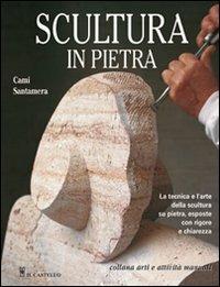 Scultura in pietra - Cami Santamera - Libro Il Castello 2009, Hobby e attività artistiche | Libraccio.it