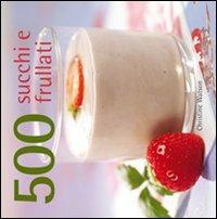 500 succhi e frullati - Christine Watson - Libro Il Castello 2015, Cucina | Libraccio.it