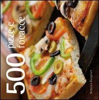 500 pizze e focacce - Rebecca Baugniet - Libro Il Castello 2011, Cucina | Libraccio.it
