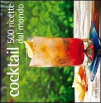 Cocktail. 500 ricette dal mondo - Wendy Sweetser - Libro Il Castello 2010, Cucina | Libraccio.it