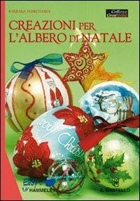 Creazioni per l'albero di Natale - Barbara Aldrovandi - Libro Il Castello 2008 | Libraccio.it