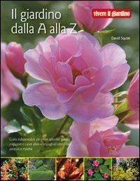 Il giardino dalla A alla Z - Alan Bridgewater, Gill Bridgewater, David Squire - Libro Il Castello 2009, Giardinaggio | Libraccio.it