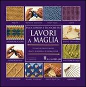 Enciclopedia e tecniche dei lavori a maglia. Ediz. illustrata