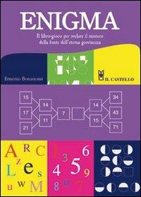 Enigma. Il libro-gioco per svelare il mistero della fonte dell'eterna giovinezza - Erminio Bonanomi - Libro Il Castello 2009, Enigmi e giochi di logica | Libraccio.it