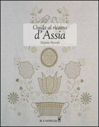 Guida al ricamo d'Assia - Stefania Bressan - Libro Il Castello 2010, Cucito, ricamo, tessitura | Libraccio.it