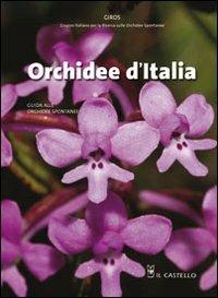 Orchidee d'Italia. Ediz. illustrata  - Libro Il Castello 2009, Giardinaggio | Libraccio.it