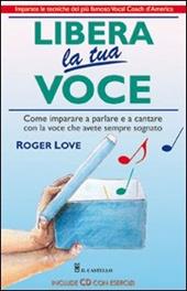 Libera la tua voce. Con CD Audio