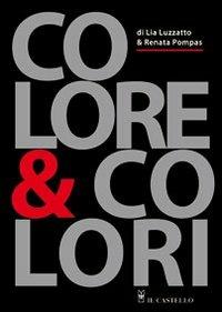 Colore & colori - Lia Luzzatto, Renata Pompas - Libro Il Castello 2009, Studi sul colore e grafica | Libraccio.it