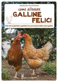 Come allevare galline felici - Johannes Paul, William Windham - Libro Il Castello 2010, Animali | Libraccio.it