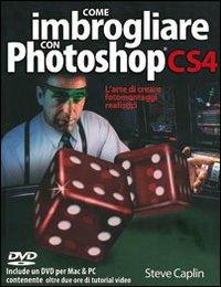 Come imbrogliare con Photoshop CS4. L'arte di creare fotomontaggi realistici - Steve Caplin - Libro Il Castello 2009, Astronomia e fotografia | Libraccio.it
