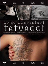 Guida completa ai tatuaggi. Ediz. illustrata - Vince Hemingson - Libro Il Castello 2010 | Libraccio.it