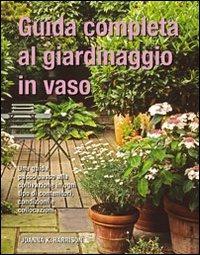 Guida completa al giardinaggio in vaso - Joanna K. Harrison - Libro Il Castello 2010, Giardinaggio | Libraccio.it