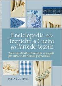 Enciclopedia delle tecniche di cucito per l'arredo tessile. Ediz. illustrata - Julia Bunting - Libro Il Castello 2010, Cucito, ricamo, tessitura | Libraccio.it