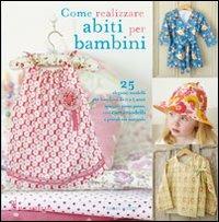 Come realizzare abiti per bambini - Emma Hardy - Libro Il Castello 2010, Cucito, ricamo, tessitura | Libraccio.it