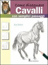 Come disegnare cavalli con semplici passaggi. Ediz. illustrata