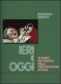 Ieri e oggi. Le radici del passato nella psicopatologia attuale - Francesco Crosato - Libro New Magazine 2002, Synthesis | Libraccio.it