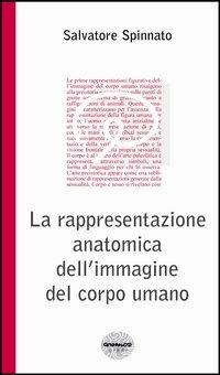 La rappresentazione anatomica dell'immagine del corpo umano - Salvatore Spinnato - Libro New Magazine 2013, Anemos neuroscienze | Libraccio.it